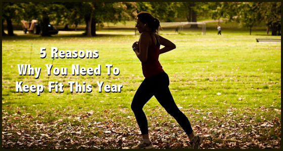 5 Reasons Why You Need To Keep Fit This Year