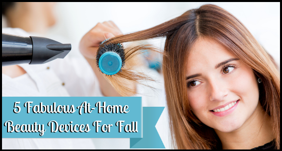 5 Fabulous At-Home Beauty Devices for Fall