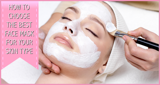 How To Choose The Best Face Mask For Your Skin Type