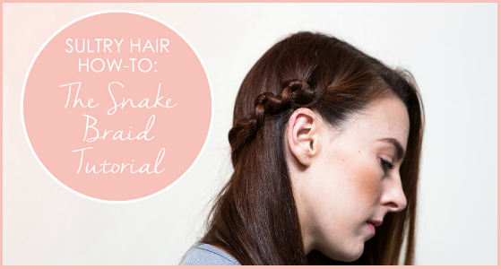 Hair How-To Sultry Snake Braid Tutorial