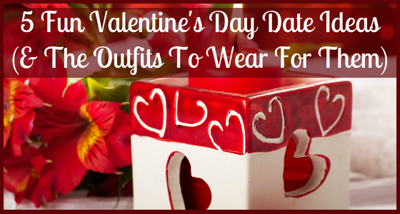 5 Fun Valentines Day Date Ideas and Outfits To Wear