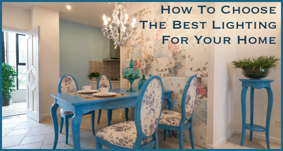 How To Choose The Best Lighting For Your Home