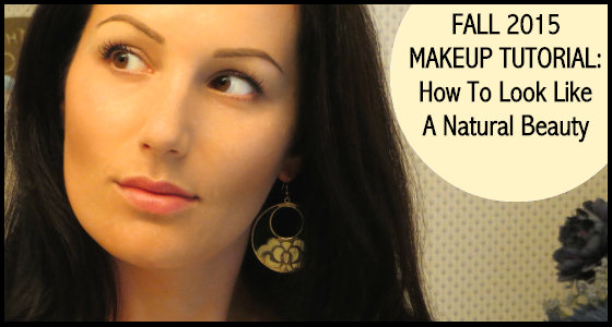 Fall 2015 Makeup Tutorial How To Look Like A Natural Beauty
