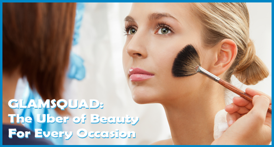 Glamsquad: The Uber of Beauty For Every Occasion