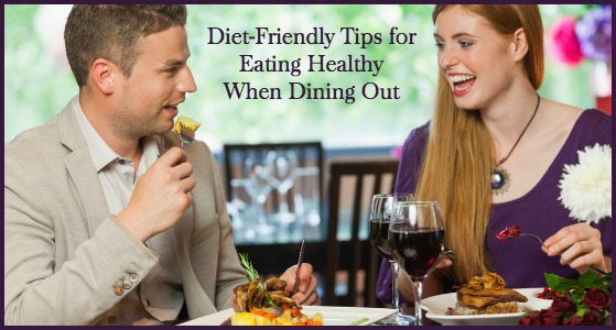 Diet-Friendly Tips for Eating Healthy When Dining Out