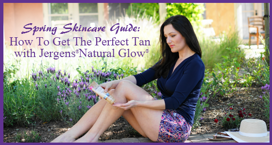 Spring Skincare Guide: How To Get The Perfect Tan with JERGENS Natural Glow