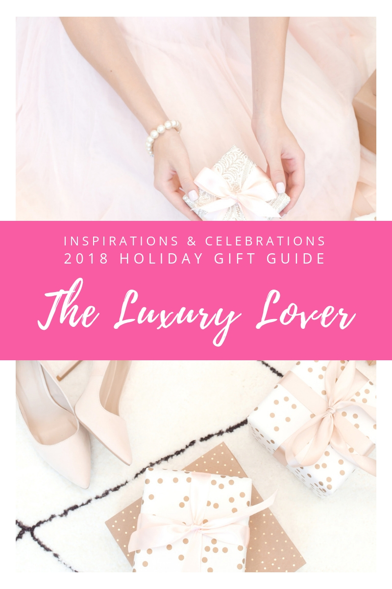 Inspirations & Celebrations 2018 Holiday Gift Guide - The Luxury Lover